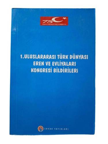 1. ULUSLARARASI TÜRK DÜNYASI EREN VE EVLİYALARI KONGRESİ BİLDİRİLERİ - 0