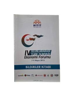 4. ULUSLARARASI TÜRK DÜNYASI EKONOMİ FORUMU 7 - 9 MAYIS 2015 BİLDİRİLER KİTABI
