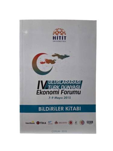 4. ULUSLARARASI TÜRK DÜNYASI EKONOMİ FORUMU 7 - 9 MAYIS 2015 BİLDİRİLER KİTABI - 0
