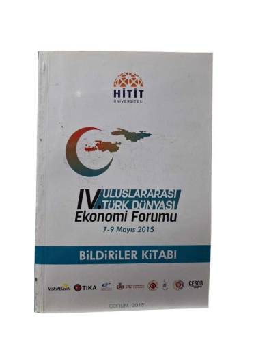 4. ULUSLARARASI TÜRK DÜNYASI EKONOMİ FORUMU 7 - 9 MAYIS 2015 BİLDİRİLER KİTABI - 0