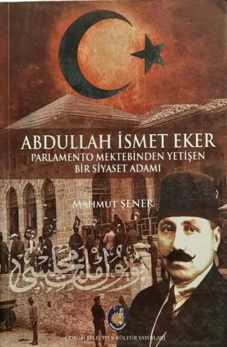 ABDULLAH İSMET EKER PARLAMENTO MECLİSİNDEN YETİŞEN BİR SİYASET ADAMI - 0