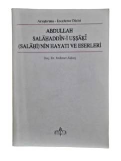 ABDULLAH SALAHADDİN-İ UŞŞAKİ (SALAHİ)'NİN HAYATI VE ESERLERİ