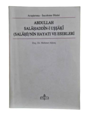 ABDULLAH SALAHADDİN-İ UŞŞAKİ (SALAHİ)'NİN HAYATI VE ESERLERİ - 0