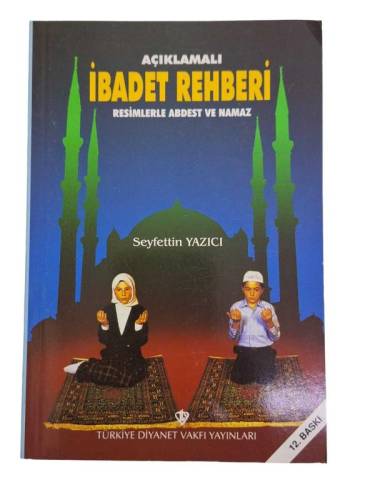 AÇIKLAMALI İBADET REHBERİ - RESİMLERLE ABDEST VE NAMAZ - 0