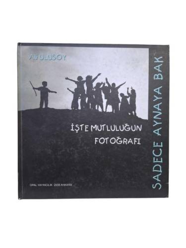 ALİ ULUSOY / İŞTE MUTLULUĞUN FOTOĞRAFI ( SADECE AYNAYA BAK ) - 0