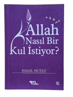 ALLAH NASIL BİR KUL İSTİYOR? İSMAİL MUTLU