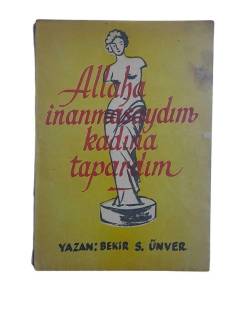 ALLAHA İNANMASAYDIM KADINA TAPARDIM