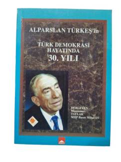 ALPARSLAN TÜRKEŞ'İN TÜRK DEMOKRASİ HAYATINDA 30. YILI