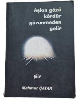 AŞKIN GÖZ KÖRDÜR GÖRÜNMEDEN GELİR İMZALI