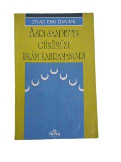 ASRI SAADETTEN GÜNÜMÜZE İSLAM KAHRAMANLARI