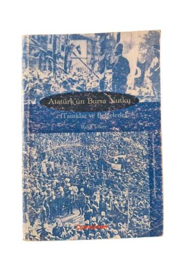 ATATÜRK'ÜN BURSA NUTKU (TANIKLAR VE BELGELERLE) - 0