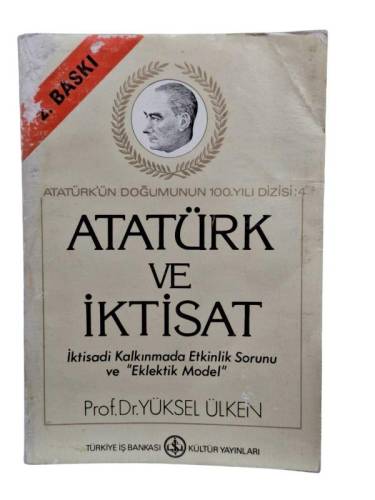 ATATÜRK VE İKTİSAT İKTİSADİ KALKINMADA ETKİNLİK SORUNU VE 'EKLEKTİK MODEL' - 0