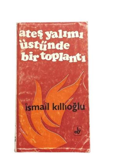 ATEŞ YALIMI ÜSTÜNDE BİR TOPLANTI 1. BASKI - 0
