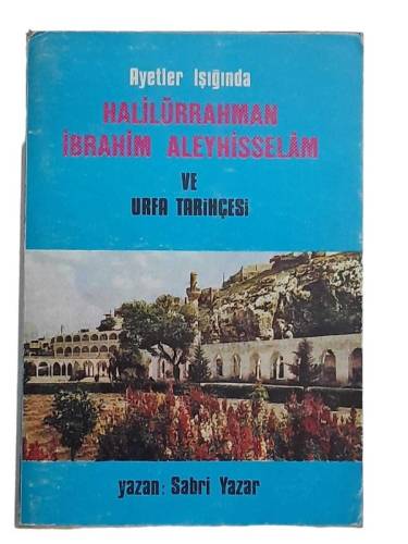 AYETLER IŞIĞINDA HALİLÜRRAHMAN İBRAHİM ALEYHİSSELAM VE URFA TARİHÇESİ - 0