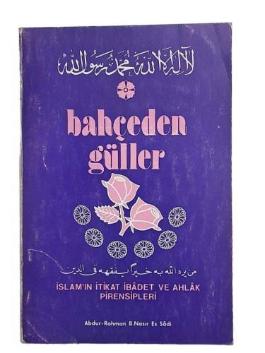 BAHÇEDEN GÜLLER İSLÂM'IN İTİKAT İBÂDET VE AHLÂK PRENSİPLERİ - 0