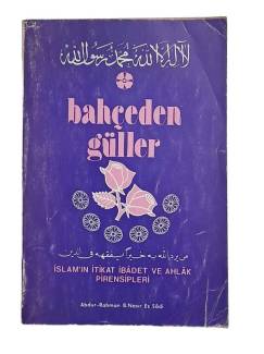 BAHÇEDEN GÜLLER İSLÂM'IN İTİKAT İBÂDET VE AHLÂK PRENSİPLERİ
