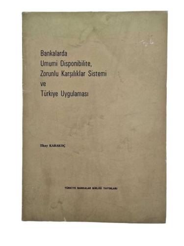 BANKALARDA UMUMİ DİSPONİBİLİTE, ZORUNLU KARŞILIKLAR SİSTEMİ VE TÜRKİYE UYGULAMASI - 0