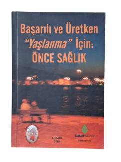 BAŞARILI VE ÜRETKEN YAŞLANMA İÇİN ÖNCE SAĞLIK