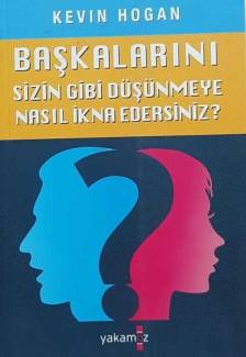 BAŞKALARINI SİZİN GİBİ DÜŞÜNMEYE NASIL İKNA EDERSİNİZ