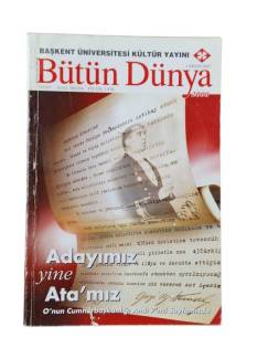 BAŞKENT ÜNİVERSİTESİ KÜLTÜR YAYINI BÜTÜN DÜNYA SAYI:2007/04(ADAYIMIZ YİNE ATA'MIZ)