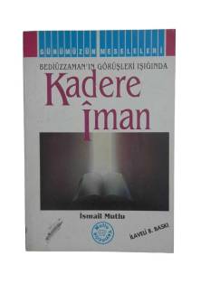 BEDİÜZZAMAN' IN GÖRÜŞLERİ IŞIĞINDA KADERE İMAN