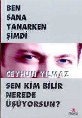 BEN SANA YANARKEN ŞİMDİ SEN KİM BİLİR NEREDE ÜŞÜYORSUN? - 0