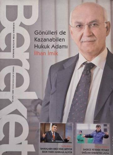 BEREKET ÜÇ AYLIK EKONOMİ DERGİSİ SAYI:24 TEMMUZ AĞUSTOS-EYLÜL 2009(GÖNÜLLERİ DE KAZANABİLEN HUKUK ADAMI İLHAN İMİK) - 0