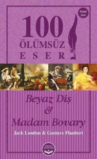 BEYAZ DİŞ VE MADAM BOVARY - 100 ÖLÜMSÜZ ESER