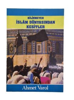 BİLİNMEYEN İSLAM DÜNYASINDAN KESİTLER