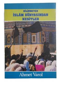 BİLİNMEYEN İSLAM DÜNYASINDAN KESİTLER
