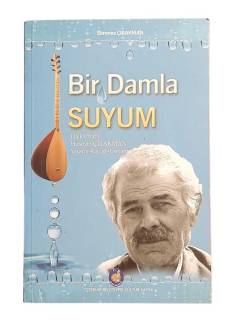 BİR DAMLA SUYUM HALK OZANI HÜSEYİN ÇIRAKMAN YAŞAMI KİŞİLİĞİ ESERLERİ