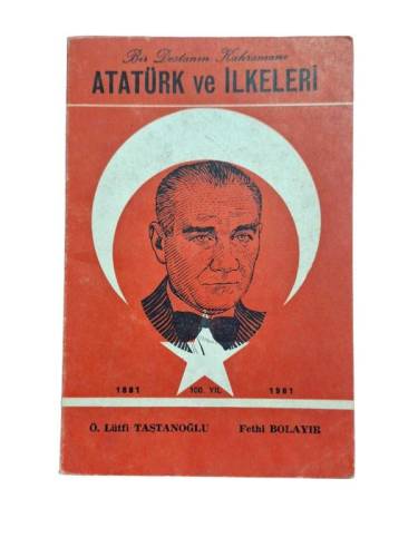 BİR DESTANIN KAHRAMANI ATATÜRK VE İLKELERİ - 0