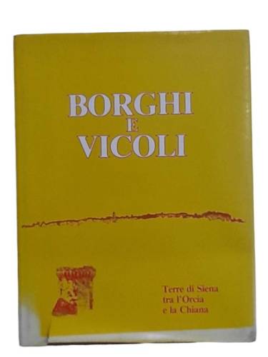 BORGHİ E VİCOLİ TERRE Dİ SİENA TRA L'ORCİA E LA CHİANA GRUPPO FOTOGRAFİCO SİNALUNGHESE - 0