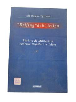 BRİFİNG'DEKİ İRTİCA (TÜRKİYE'DE MİLİTARİZM YÖNETİM İLİŞKİLERİ VE İSLAM)