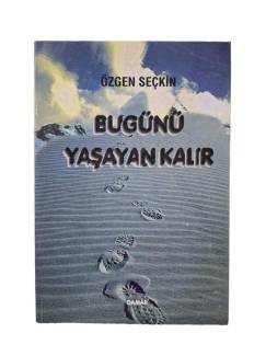 BUGÜNÜ YAŞAYAN KALIR