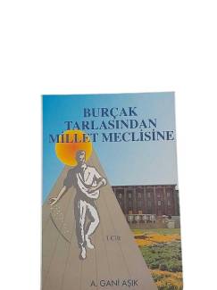 BURÇAK TARLASINDAN MİLLET MECLİSİNE 1. CİLT