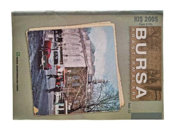 BURSA ARAŞTIRMALARI KENT TARİHİ VE KÜLTÜRÜ DERGİSİ SAYI 11 KIŞ 2005 - 0