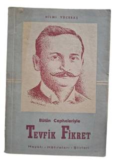 BÜTÜN CEPHELERİYLE TEVFİK FİKRET HAYATI HATIRALARI ŞİİRLERİ
