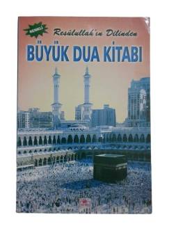 BÜYÜK DUA KİTABI - RESULULLAH'IN DİLİNDEN