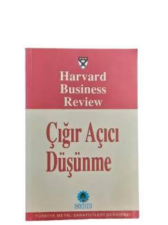 ÇIĞIR AÇICI DÜŞÜNME HARVARD BUSİNESS REVİEW DERGİSİNDEN SEÇMELER