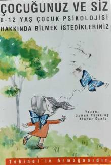ÇOCUĞUNUZ VE SİZ 0-12 YAŞ ÇOCUK PSİKOLOJİSİ HAKKINDA BİLMEK İSTEDİKLERİNİZ