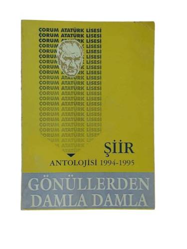 ÇORUM ATATÜRK LİSESİ 1994 - 1995 ŞİİR ANTOLOJİSİ GÖNÜLLERDEN DAMLA DAMLA - 0