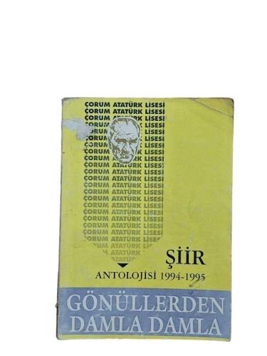 ÇORUM ATATÜRK LİSESİ ŞİİR ANTOLOJİSİ 1994-1995 GÖNÜLLERDEN DAMLA DAMLA - 0