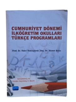 CUMHURİYET DÖNEMİ İLKÖĞRETİM OKULLARI TÜRKÇE PROGRAMLARI [GENİŞLETİLMİŞ VE GÖZDEN GEÇİRİLMİŞ 3. BASIM]