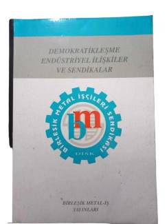 DEMOKRATİKLEŞME ENDÜSTRİYEL İLİŞKİLER VE SENDİKALAR