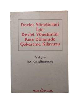 DEVLET YÖNETİCİLERİ İÇİN DEVLET YÖNETİMİNİ KISA DÖNEMDE ÇÖKERTME KILAVUZU