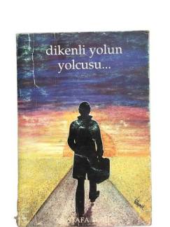 DİKENLİ YOLUN YOLCUSU... (İMZALI)