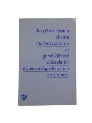 DİN GÖREVLİLERİNİN OKUMA MOTİVASYONLARINI VE GENEL KÜLTÜREL DÜZEYLERİNİ ÖLÇME VE DEĞERLENDİRME - 0