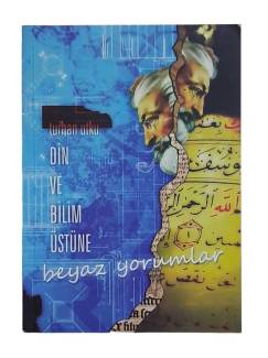 DİN VE BİLİM ÜSTÜNE BEYAZ YORUMLAR