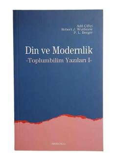DİN VE MODERNLİK TOPLUMBİLİM YAZILARI I